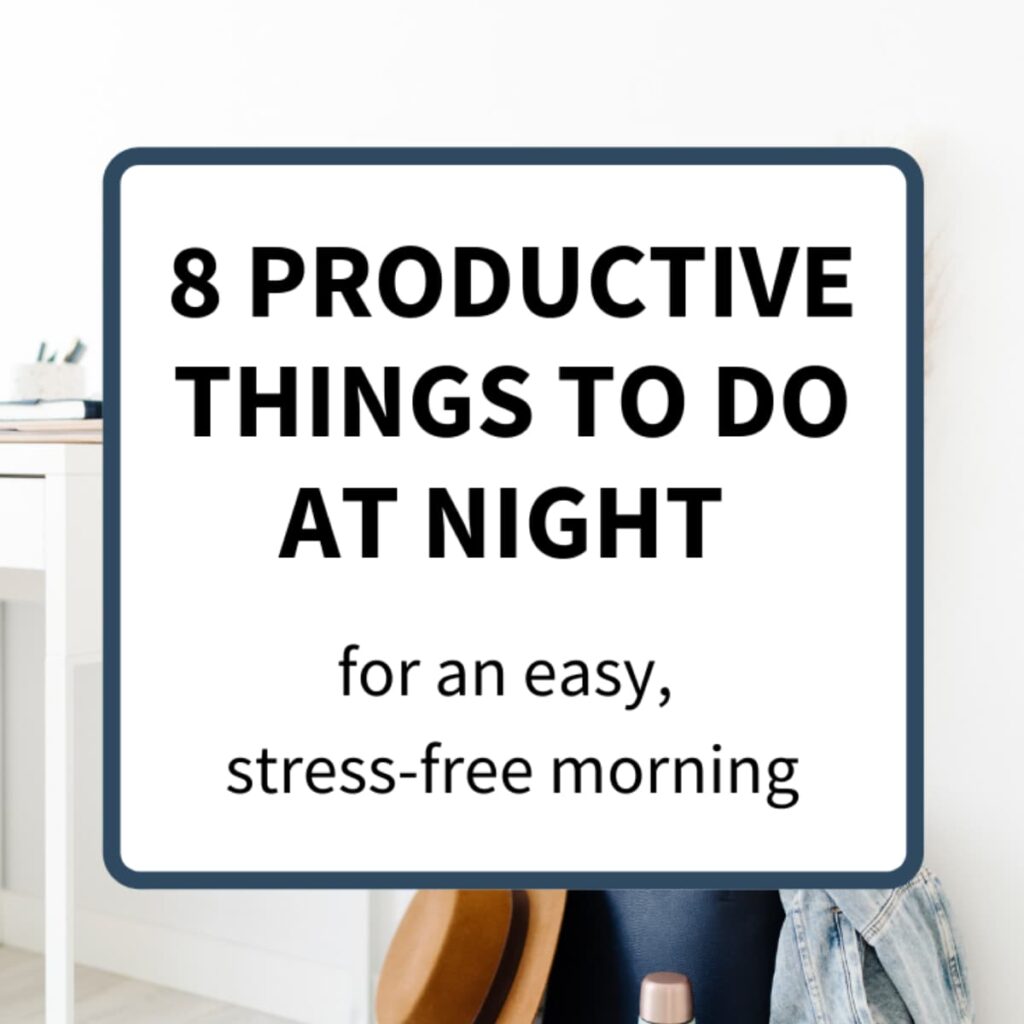 "8 Productive Things To Do At Night For An Easy Morning" in a white box with a navy hand bag, denim jacket, and hat in the background.