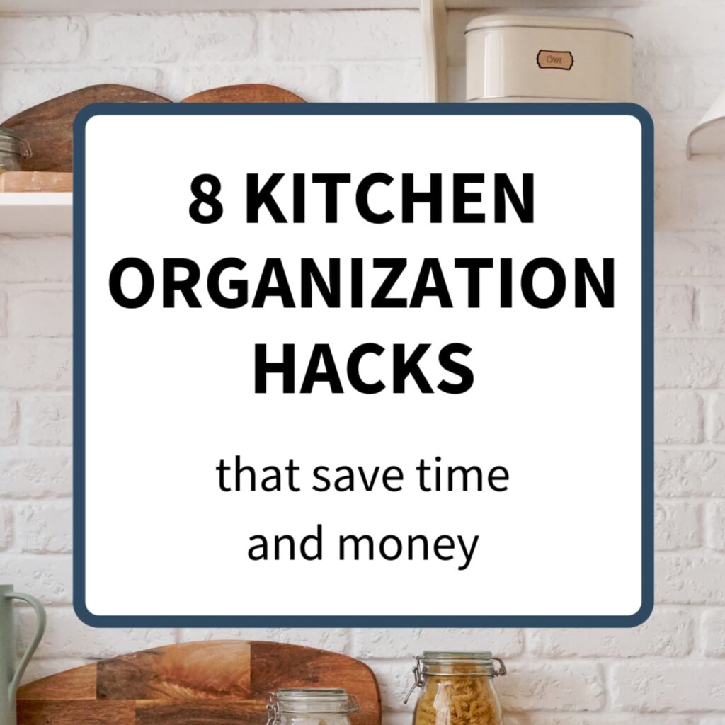"8 Kitchen Organization Hacks that save time and money" in a white box with an organized kitchen in the background.