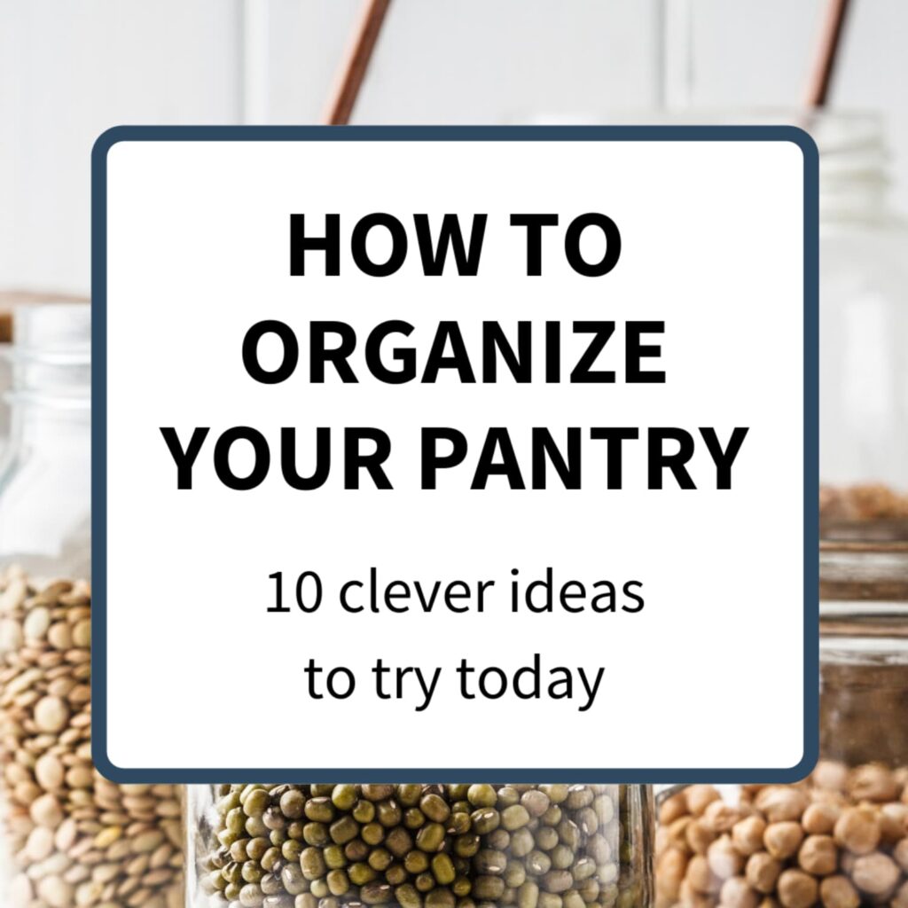 "10 Clever Ideas That Will Help Organize Your Pantry" in a white box with clear jars of dried beans in the background
